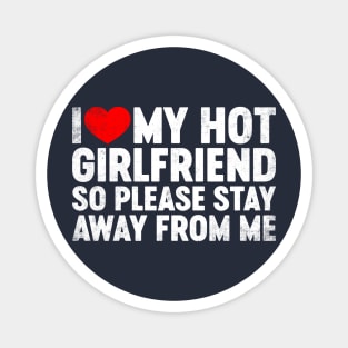 I Love My Hot Girlfriend Stay Away Valentine's Day Magnet